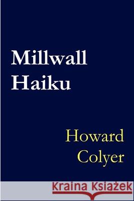 Millwall Haiku Howard Colyer 9781326626938 Lulu.com