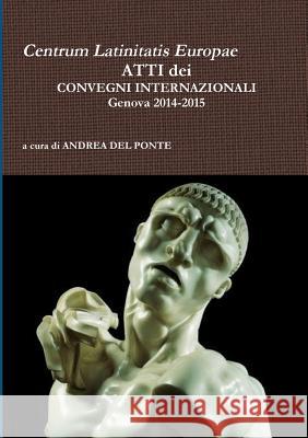 Atti Dei Convegni 2014-2015 Andrea Del Ponte 9781326629892