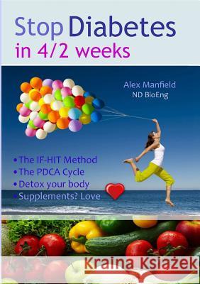 Stop Diabetes in 4/2 Weeks Alex Manfield 9781326631505 Lulu.com