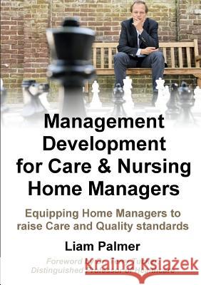 Management Development for Care & Nursing Home Managers Liam Palmer 9781326633127