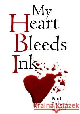 My Heart Bleeds Ink Paul Richard Clifton 9781326634629 Lulu.com