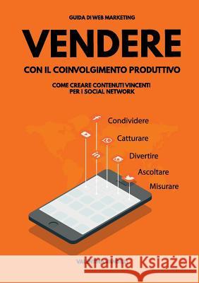 Vendere Con Il Coinvolgimento Produttivo: Come Creare Contenuti Vincenti Per I Social Network Valentina Vandilli 9781326634865