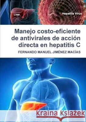 Manejo costo-eficiente de antivirales de acción directa en hepatitis C Jiménez Macías, Fernando Manuel 9781326635183