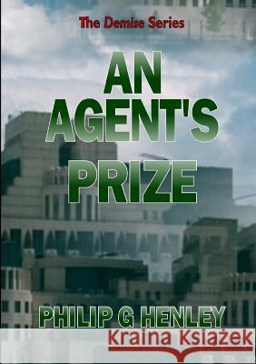 An Agent's Prize Philip G. Henley 9781326636845 Lulu.com