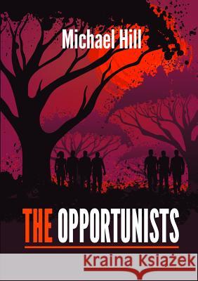 The Opportunists Michael Hill 9781326637910 Lulu.com