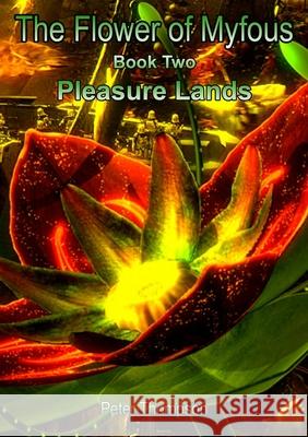 The Flower of Myfous 2 - Pleasure Lands Peter Thompson 9781326638481