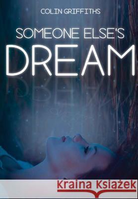 Someone Else's Dream Colin Griffiths 9781326642495 Lulu.com