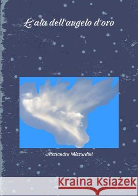 L'ala dell'angelo d'oro Rizzardini, Alessandra 9781326644567