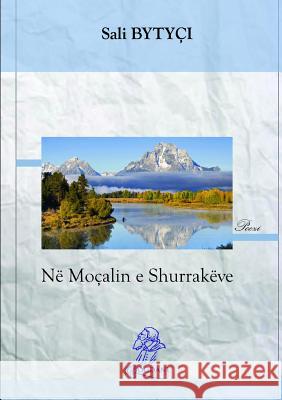 Në moçalin e Shurrakëve Bytyçi, Sali 9781326645380 Lulu.com