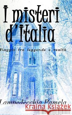 I misteri d'Italia Lampedecchia, Pamela 9781326646752 Lulu.com