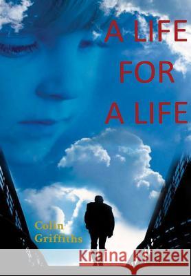A Life for a Life Colin Griffiths 9781326646837 Lulu.com