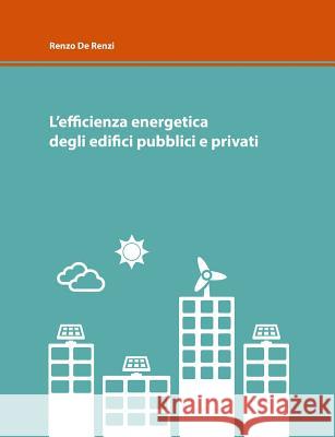 L'efficienza energetica degli edifici pubblici e privati De Renzi, Renzo 9781326647391