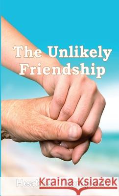 The Unlikely Friendship Heather Thompson 9781326649456