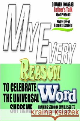 My Every Reason to Celebrate the Universal Supreme Word King Solomon David Jesse Ete 9781326650551