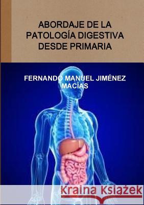 Abordaje de la patología digestiva desde primaria Jiménez Macías, Fernando Manuel 9781326657093