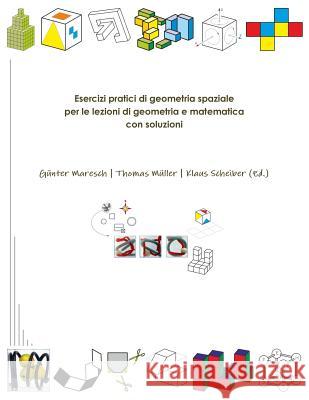 Esercizi Pratici Di Geometria Spaziale Per Le Lezioni Di Geometria e Matematica Con Soluzioni Guenter Maresch 9781326658595