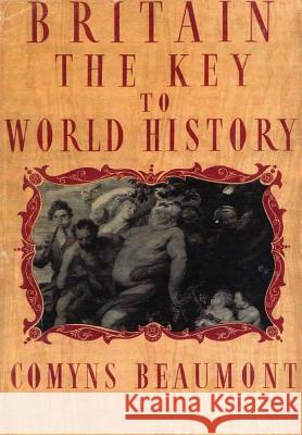 BRITAIN - THE KEY TO WORLD HISTORY Hardback Beaumont, Comyns 9781326673246 Lulu.com