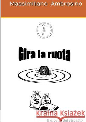 Gira la ruota Ambrosino, Massimiliano 9781326675950