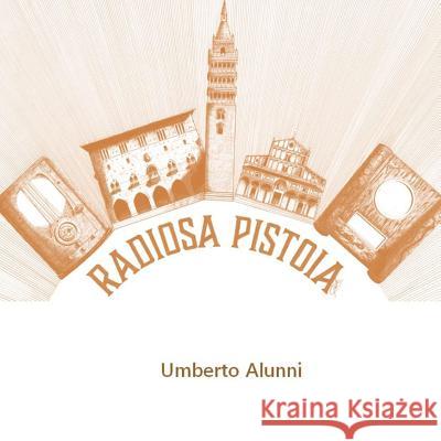 Radiosa Pistoia Umberto Alunni 9781326686826 Lulu.com