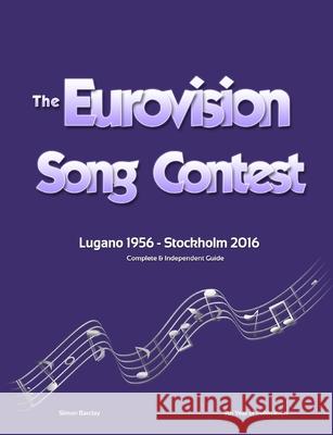 The Complete & Independent Guide to the Eurovision Song Contest 2016 Simon Barclay 9781326687212