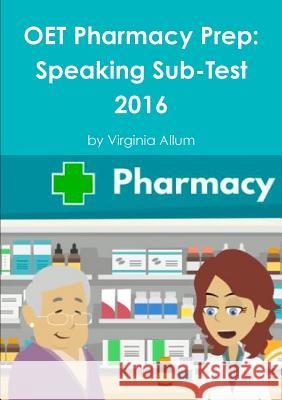 OET Pharmacy Prep: Speaking Sub-Test Allum, Virginia 9781326687885 Lulu.com