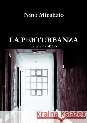 LA Perturbanza Lettere Dal 41 Bis Nino Micalizio 9781326687922 Lulu.com