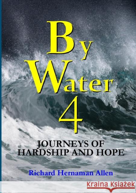 By Water 4: Journeys of Hardship and Hope Richard Hernama 9781326693367 Lulu.com