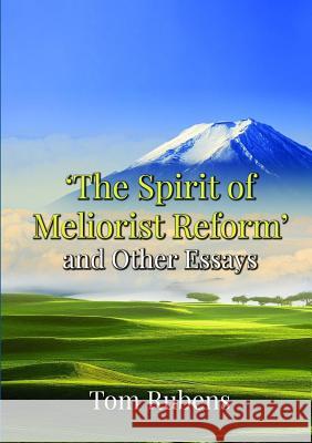 The Spirit of Meliorist Reform Tom Rubens 9781326702908 Lulu.com