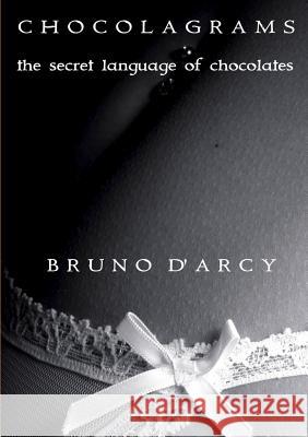 Chocolagrams - the Secret Language of Chocolates Bruno D'Arcy 9781326718350