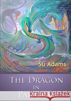 The Dragon In Paradise Adams, Su 9781326719029 Lulu.com