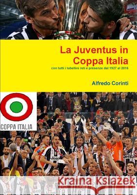 La Juventus in Coppa Italia Alfredo Corinti 9781326721015