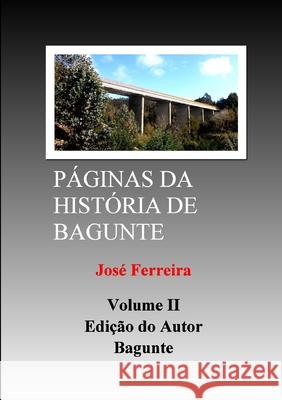 Páginas Da História de Bagunte II José Ferreira 9781326721411