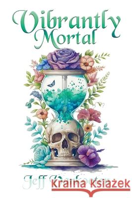 Vibrantly Mortal Jeff Vankooten 9781326721718