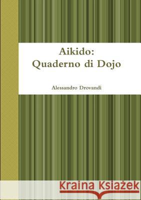 Aikido: Quaderno Di Dojo Alessandro Drovandi 9781326724559