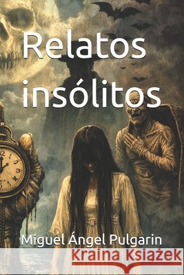 Relatos ins?litos Miguel ?ngel Pulgarin Iba?ez 9781326727833