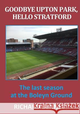 Goodbye Upton Park, Hello Stratford Richard Bennett 9781326728892