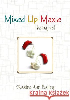 Mixed Up Maxie Being Me! 2nd Revision July Maxine Ann Bailey 9781326731236