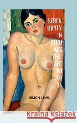 serendipity in strokes: the art within Simon Levin 9781326733414