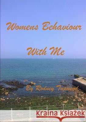 Womens Behaviour With Me Tupweod, Rodney 9781326735661 Lulu.com