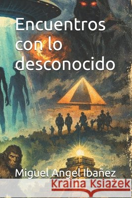 Encuentros con lo desconocido Miguel Angel Pulgarin Iba?ez 9781326736392