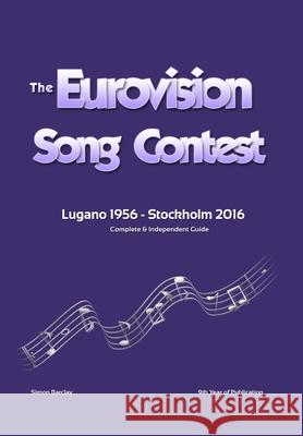 The Complete & Independent Guide to the Eurovision Song Contest 2016 Simon Barclay 9781326738518