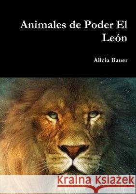 Animales de Poder El León Alicia Bauer 9781326739829