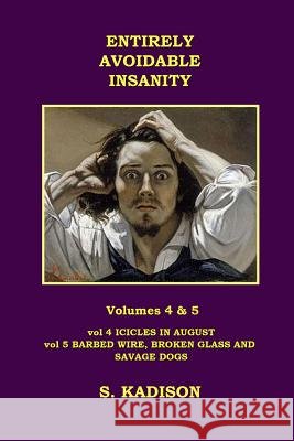 Entirely Avoidable Insanity Vol 4 & 5 S Kadison 9781326742089 Lulu.com