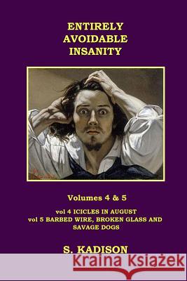 Entirely Avoidable Insanity Vol 4 & 5 S Kadison 9781326742089 Lulu.com
