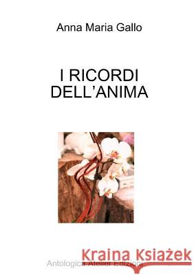 I Ricordi Dell'anima Anna Maria Gallo 9781326743154 Lulu.com