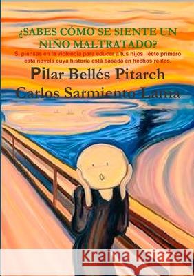 'Sabes Como Se Siente Un Nino Maltratado? Pilar Belles Pitarch Carlos Sarmiento Lama 9781326744663