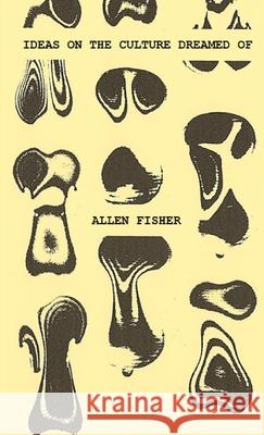 Ideas on the culture dreamed of Allen Fisher 9781326745141