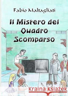 Il Mistero del Quadro Scomparso Fabio Maltagliati 9781326747640 Lulu.com