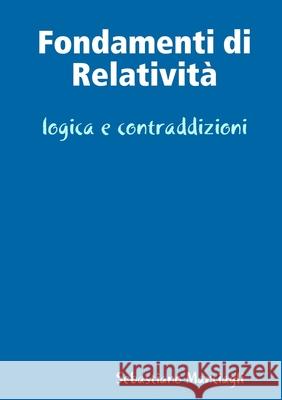 Fondamenti di Relatività logica e contraddizioni Manciagli, Sebastiano 9781326751241