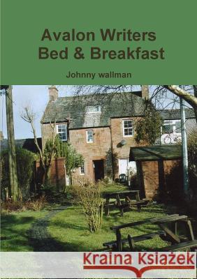 Avalon Writers Bed & Breakfast Johnny Wallman 9781326754891 Lulu.com